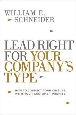 Lead Right for Your Company's Type: How to Connect Your Culture with Your Customer Promise - 9781400246038