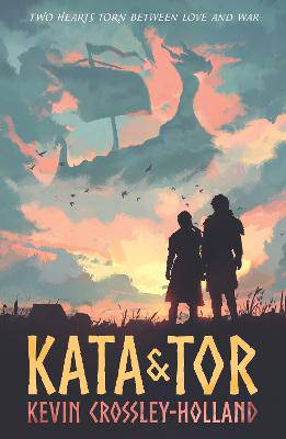 Kata and Tor: A thrilling fated lovers romance set during the Viking invasion of York in 1066, a tumultuous period of bloody battles and divided loyalties - 9781406399059