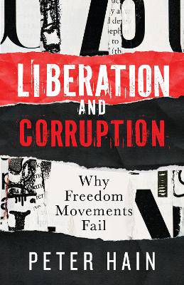 Liberation and Corruption: Why Freedom Movements Fail - 9781776195374