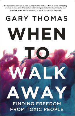 When to Walk Away: Finding Freedom from Toxic People - 9780310346760