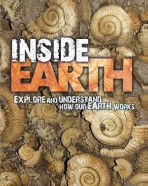 Inside Earth: Explore and Understand How Our Earth Works - 9781848354807