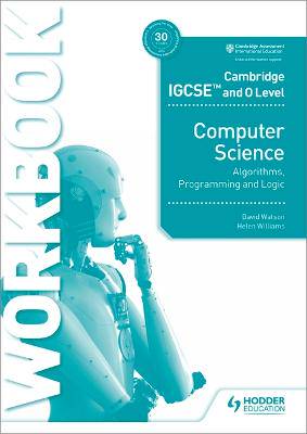Cambridge IGCSE and O Level Computer Science Algorithms, Programming and Logic Workbook - 9781398318472