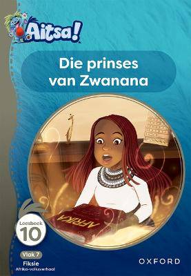 Aitsa! Graad 2 Vlak 7 Leesboek 10: Die prinses van Zwanana - 9780190741259