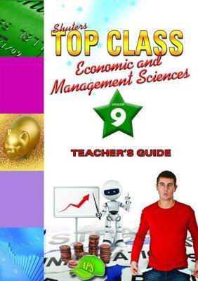 Shuters top class economic and management sciences: Grade 9: Teacher's Guide - 9781920604851