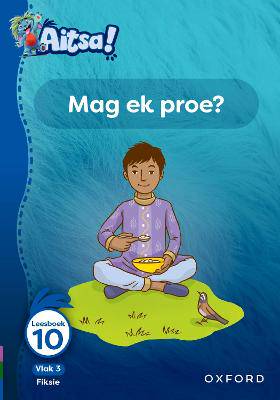 Aitsa! Graad 1 Vlak 3 Leesboek 10: Mag ek proe? - 9780190739065