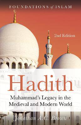 Hadith: Muhammad's Legacy in the Medieval and Modern World - 9781786073075