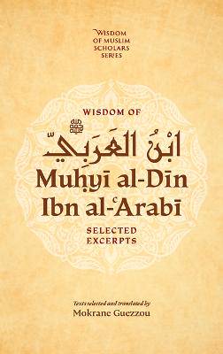 Wisdom of Ibn al-Arabi: Selected Excerpts - 9781847742797