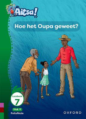 Aitsa! Graad 3 Vlak 11 Leesboek 7: Hoe het Oupa geweet? - 9780190751722