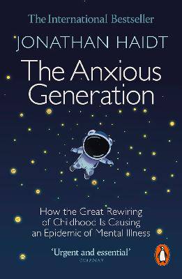 The Anxious Generation: How the Great Rewiring of Childhood Is Causing an Epidemic of Mental Illness - 9781802063271