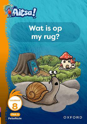 Aitsa! Graad 2 Vlak 6 Leesboek 8: Wat is op my rug? - 9780190741747