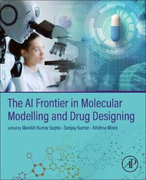 The AI Frontier in Molecular Modelling and Drug Designing - 9780443403385