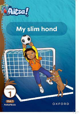 Aitsa! Graad 1 Vlak 1 Leesboek 1: My slim hond - 9780190730987