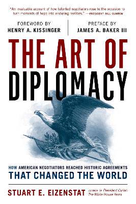 The Art of Diplomacy: How American Negotiators Reached Historic Agreements that Changed the World - 9781538167991