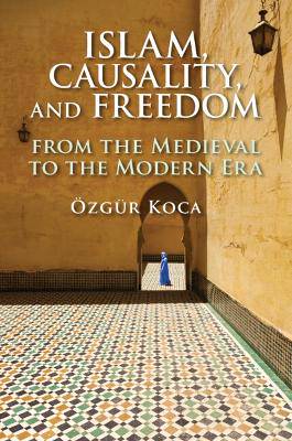 Islam, Causality, and Freedom: From the Medieval to the Modern Era - 9781108791977