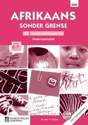 Afrikaans sonder grense Tweede Addisionele Taal: Grade 12: Onderwysersgids (met Kontroletoetsboek en Vraagbron CD-ROM) - 9780636145863