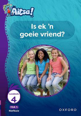 Aitsa! Graad 2 Vlak 5 Leesboek 4: Is ek 'n goeie vriend? - 9780190734732