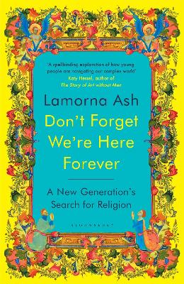 Don't Forget We're Here Forever: A New Generation's Search for Religion - 9781526663122