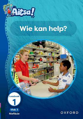 Aitsa! Graad 1 Vlak 3 Leesboek 1: Wie kan help? - 9780190734916