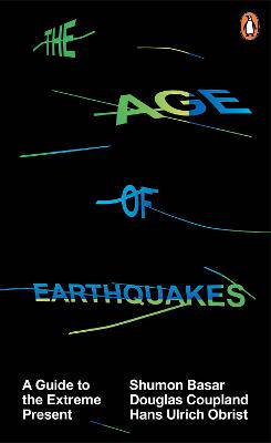 The Age of Earthquakes: A Guide to the Extreme Present - 9780141979564