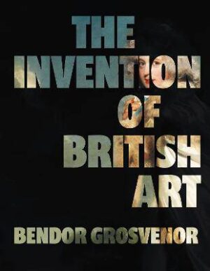 Invention of British Art - 9781783968091