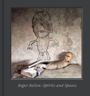 Roger Ballen - Spirits and Spaces - 9780500028926