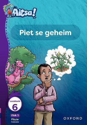 Aitsa! Graad 2 Vlak 5 Leesboek 6: Piet se geheim - 9780190746988