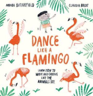 Dance Like a Flamingo: Move and Groove like the Animals Do! - 9781913519001