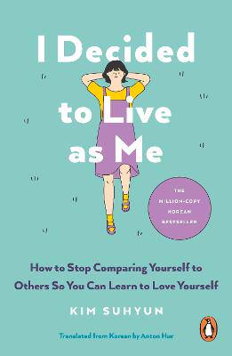 I Decided to Live as Me: How to Stop Comparing Yourself to Others So You Can Learn to Love Yourself - 9781846048371