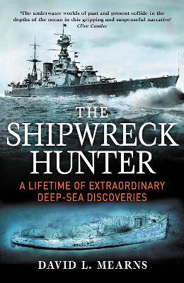The Shipwreck Hunter: A lifetime of extraordinary deep-sea discoveries - 9781760295264