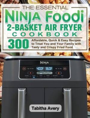 The Essential Ninja Foodi 2-Basket Air Fryer Cookb - 9781922547613