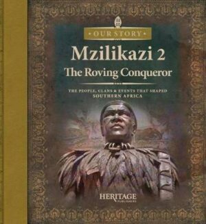 Mzilikazi 2:The Roving Conquerer - 9780992228729