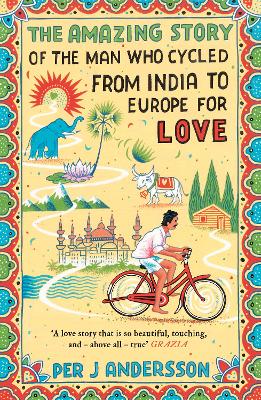The Amazing Story of the Man Who Cycled from India to Europe for Love: 'You won't find any other love story that is so beautiful' Grazia - 9781786072085
