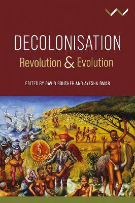 Decolonisation: Revolution and Evolution - 9781776148448