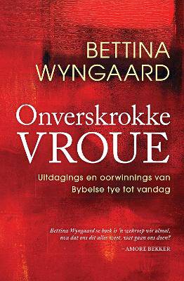Onverskrokke Vroue: Uitdagings en Oorwinnings Vanaf Bybelse Tye tot Vandag - 9780796322364