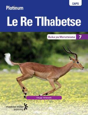 Platinum Le Re Tlhabetse Grade 7 Learner's Book (Setswana Home Language) - 9780636140103
