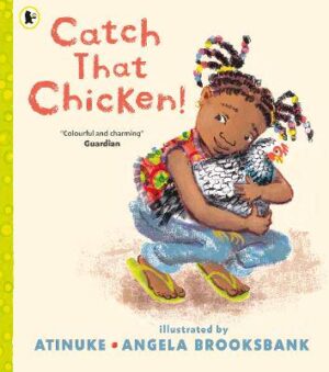 Catch That Chicken!: From the multi-award-winning creators of BABY GOES TO MARKET, for ages 3, 4, 5, 6 - 9781406394504