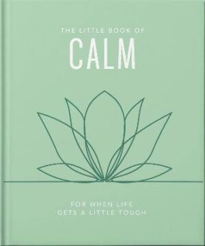 The Little Book of Calm: For When Life Gets a Little Tough - 9781035422524