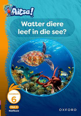 Aitsa! Graad 2 Vlak 6 Leesboek 6: Watter diere leef in die see? - 9780190737726