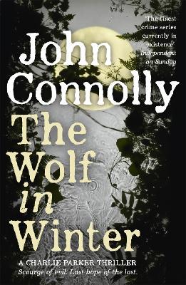 The Wolf in Winter: Private Investigator Charlie Parker hunts evil in the twelfth book in the globally bestselling series - 9781444755350