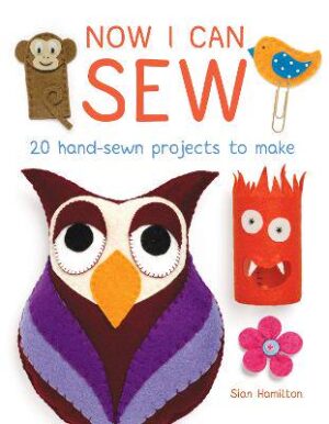 Now I Can Sew: 20 Hand-Sewn Projects to Make - 9781784941161