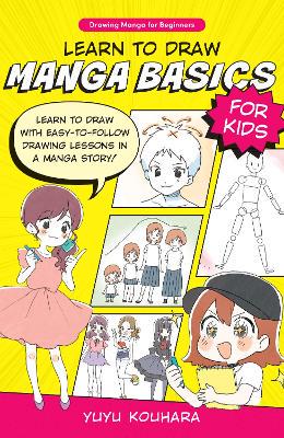Learn to Draw Manga Basics for Kids: Learn to draw with easy-to-follow drawing lessons in a manga story!: Volume 1 - 9780760385487