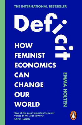 Deficit: How Feminist Economics Can Change Our World - 9780753561485
