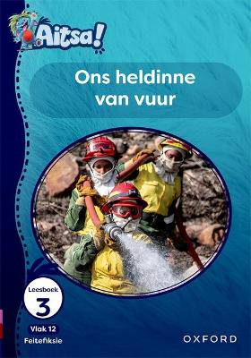 Aitsa! Graad 3 Vlak 12 Leesboek 3: Ons heldinne van vuur - 9780190741228
