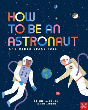How to be an Astronaut and Other Space Jobs - 9781788004442