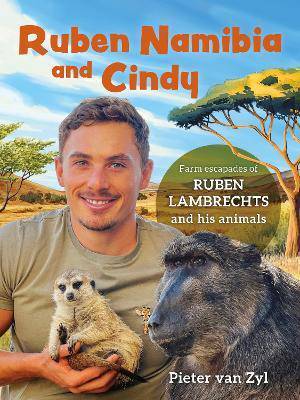 Ruben Namibia And Cindy: Farm Escapades Of Ruben Lambrechts And His Animals - 9780624092223