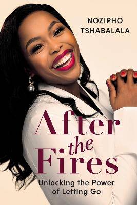 After the Fires: Unlocking the Power of Letting Go - 9781776194582