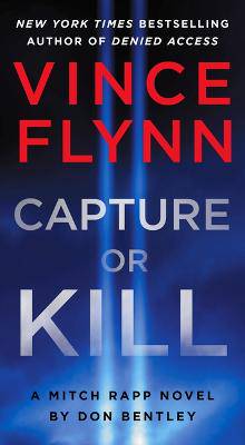 Capture or Kill: A Mitch Rapp Novel by Don Bentley - 9781668045848