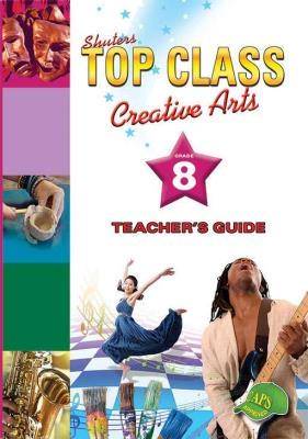 Shuters top class creative arts: Grade 8: Teacher's Guide - 9781920604974