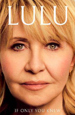 If Only You Knew: The instant bestselling memoir from British pop icon Lulu - 9781399744256