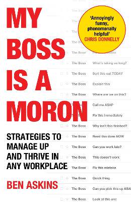 My Boss Is a Moron: Strategies to Manage Up and Thrive in Any Workplace - 9781529146905